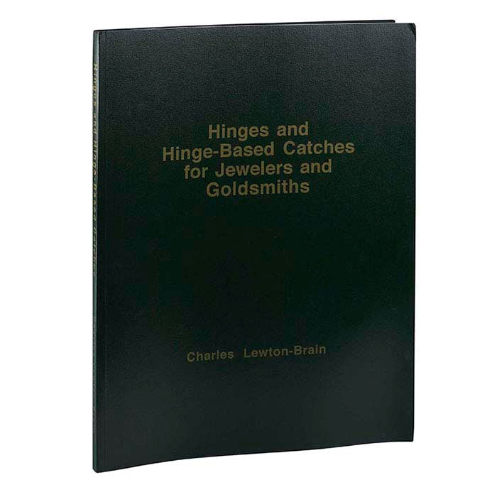 Hinges and Hinge-Based Catches for Jewelers and Goldsmiths - Charles Lewton-Brain - Clay Revolution