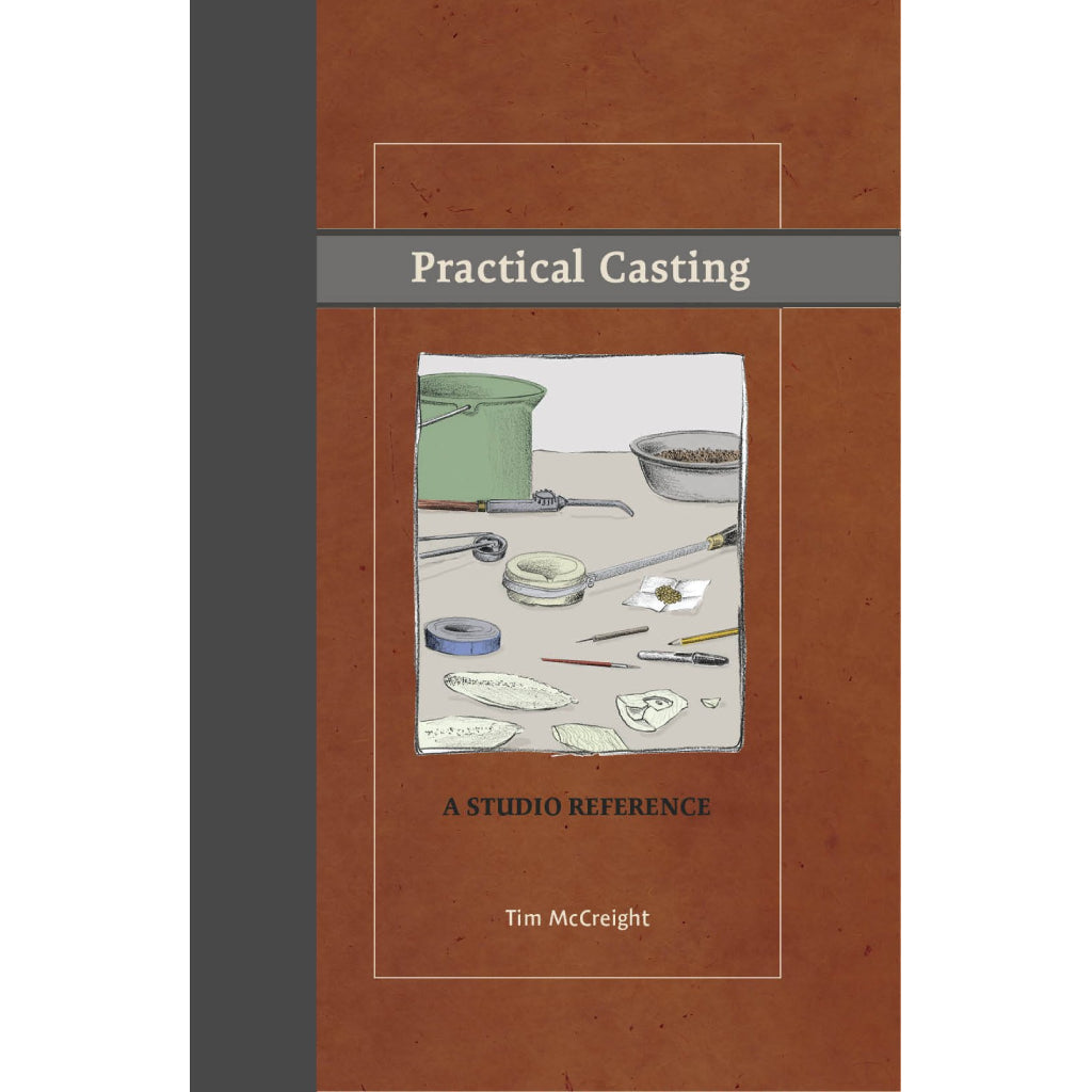 Practical Casting: A Studio Reference, Revised Edition - Tim McCreight - Clay Revolution
