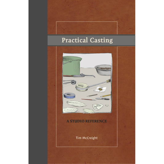 Practical Casting: A Studio Reference, Revised Edition - Tim McCreight - Clay Revolution